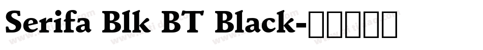 Serifa Blk BT Black字体转换